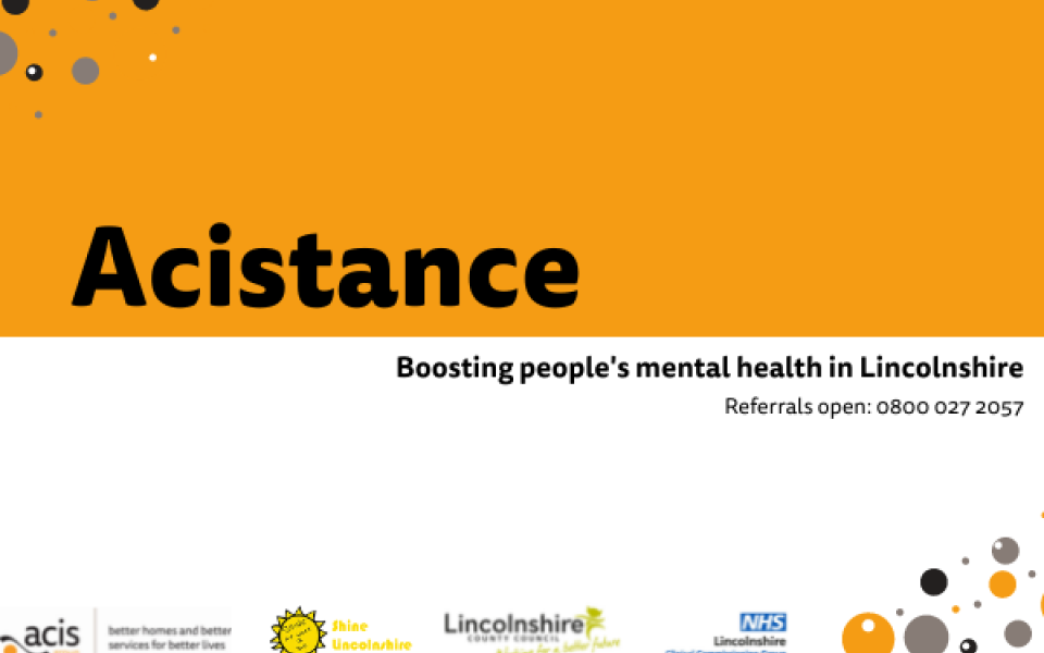 Acistance. Boosting people's mental health in Lincolnshire. referrals open: 0800 917 9262